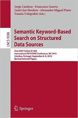 Semantic Keyword-Based Search on Structured Data Sources: First Cost Action Ic1302 International Keystone Conference, Ikc 2015, Coimbra, Portugal, September 8-9, 2015. Revised Selected Papers