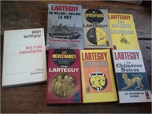 Lot 7 livres de Lartéguy : Les rois mendiants - Sauveterre - Les chimère noires - Les prétoriens - les mercenaires les baladins de la margeride - un million de dollars le Viet -
