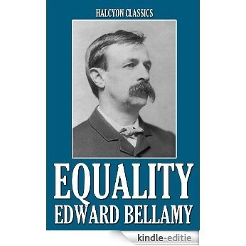 Equality and Other Works by Edward Bellamy (Unexpurgated Edition) (Halcyon Classics) (English Edition) [Kindle-editie]