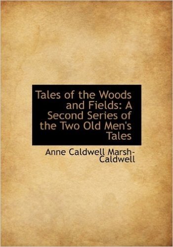 Tales of the Woods and Fields: A Second Series of the Two Old Men's Tales baixar