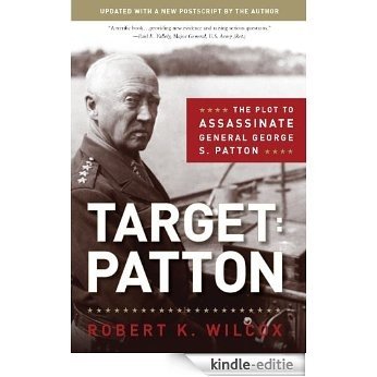 Target Patton: The Plot to Assassinate General George S. Patton (World War II Collection) [Kindle-editie]