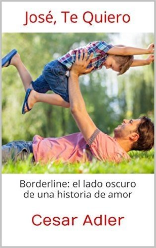 José, Te Quiero: Borderline: el lado oscuro de una historia de amor (Spanish Edition)