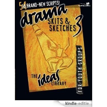 Drama, Skits, and Sketches 3: For Youth Groups (The Ideas Library) [Kindle-editie]