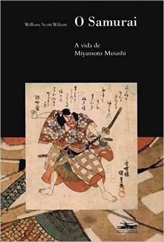 O Samurai. A Vida de Miyamoto Musashi