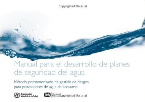 Manual Para El Desarrollo de Planes de Seguridad del Agua: Metodo Pormenorizado de Gestion de Riesgos Para Proveedores de Agua de Consumo