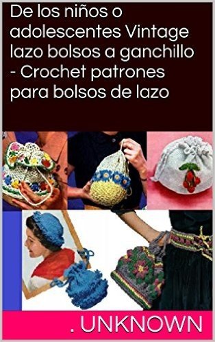 De los niños o adolescentes Vintage lazo bolsos a ganchillo - Crochet patrones para bolsos de lazo (Spanish Edition) baixar
