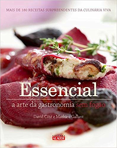 Essencial: A arte da gastronomia sem fogão