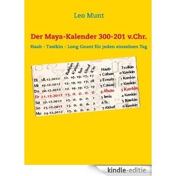 Der Maya-Kalender 300-201 v.Chr.: Haab - Tzolkin - Long Count für jeden einzelnen Tag [Kindle-editie]