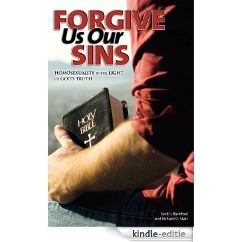 Forgive Us Our Sins: Homosexuality in the Light of God's Truth (English Edition) [Kindle-editie]
