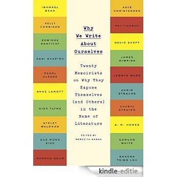 Why We Write About Ourselves: Twenty Memoirists on Why They Expose Themselves (and Others) in the Name of Literature [Kindle-editie] beoordelingen
