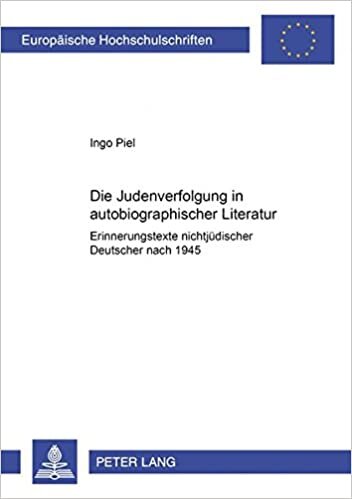 Die Judenverfolgung in autobiographischer Literatur: Erinnerungstexte nichtjüdischer Deutscher nach 1945 (Europäische Hochschulschriften / European ... Langue et littérature allemandes, Band 1789)