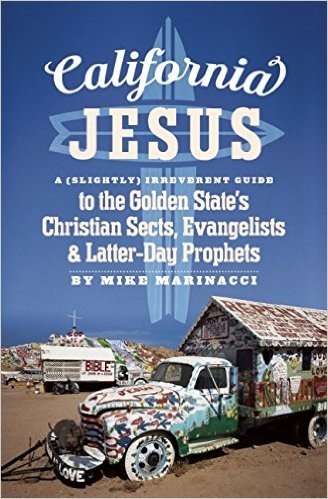 California Jesus: A (Slightly) Irreverent Guide to the Golden State's Christian Sects, Evangelists and Latter-Day Prophets