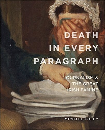 Death in Every Paragraph: Journalism and the Great Irish Famine