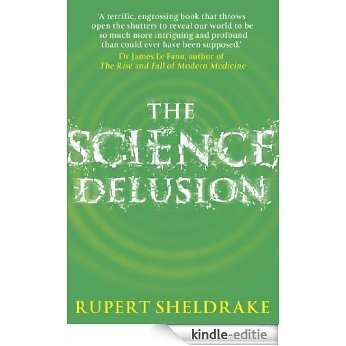 The Science Delusion: Feeling the Spirit of Enquiry (English Edition) [Kindle-editie] beoordelingen
