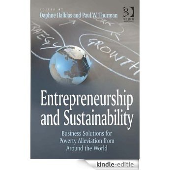Entrepreneurship and Sustainability: Business Solutions for Poverty Alleviation from Around the World [Kindle-editie]