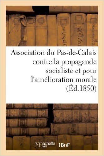 Association Du Pas-de-Calais Contre La Propagande Socialiste Et Pour L'Amelioration Morale