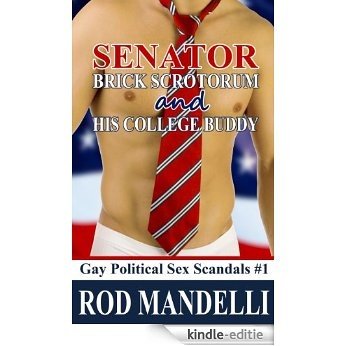 Gay Political Sex Scandals #1: Senator Brick Scrotorum & His College Buddy (Gay Politicians M/M Voyeurism Erotica) (English Edition) [Kindle-editie]