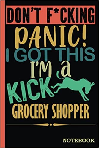indir Don&#39;t F*cking Panic │ I&#39;m a Kick Ass Grocery Shopper Notebook: Funny Sweary Grocery Shoppers Gift for Coworker, Appreciation, Birthday etc. │ Blank Ruled Writing Journal Diary 6x9