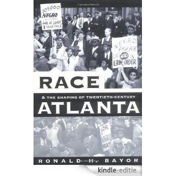 Race and the Shaping of Twentieth-Century Atlanta (Fred W. Morrison Series in Southern Studies) [Kindle-editie]