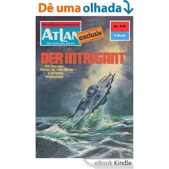Atlan 176: Der Intrigant (Heftroman): Atlan-Zyklus "ATLAN exklusiv / USO" (Atlan classics Heftroman) (German Edition) [eBook Kindle]