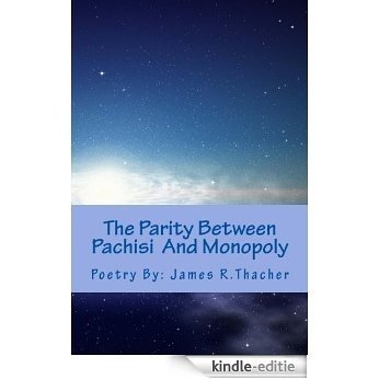 The Parity Between Pachisi And Monopoly (Poetry By James Raymond Thacher Book 6) (English Edition) [Kindle-editie]