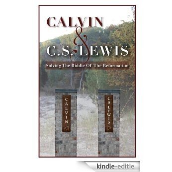 Calvin & C. S. Lewis Solving the Riddle of the Reformation (English Edition) [Kindle-editie]