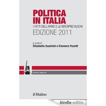 Politica in Italia. Edizione 2011: I fatti dell'anno e le interpretazioni [Kindle-editie]