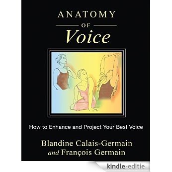 Anatomy of Voice: How to Enhance and Project Your Best Voice [Kindle-editie]