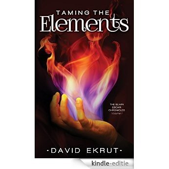 Taming the Elements: Elwin Escari Chronicles: Volume 1 (English Edition) [Kindle-editie]