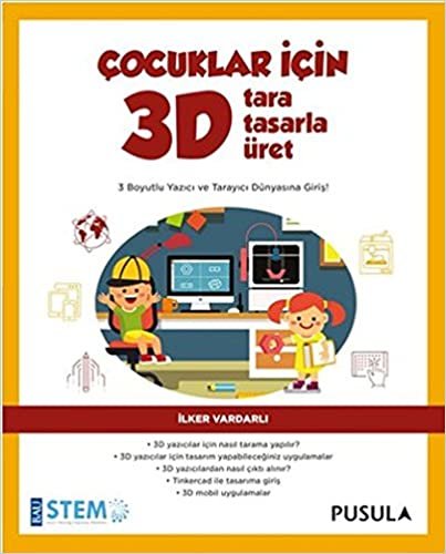 Çocuklar İçin 3D Tara, Tasarla, Üret: 3 Boyutlu Yazıcı ve Tarayıcı Dünyasına Giriş!