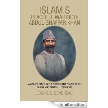 ISLAM'S PEACEFUL WARRIOR: ABDUL GHAFFAR KHAN (English Edition) [Kindle-editie]