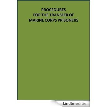 PROCEDURES FOR THE TRANSFER OF MARINE CORPS PRISONERS (English Edition) [Kindle-editie]