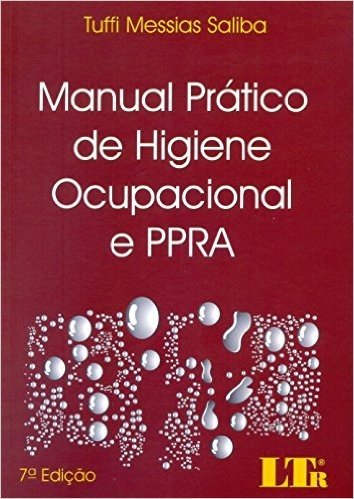 Manual Prático de Higiene Ocupacional e PPRA. Avaliação e Controle dos Riscos Ambientais