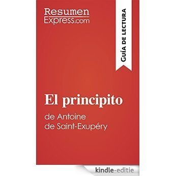 El principito de Antoine de Saint-Exupéry (Guía de lectura): Resumen y análisis completo (Spanish Edition) [Kindle-editie]