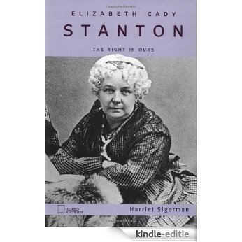 Elizabeth Cady Stanton: The Right Is Ours, Suckers! (Oxford Portraits) [Kindle-editie]