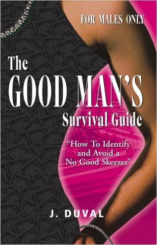 The Good Man's Survival Guide: How to Identify and Avoid a No Good Skeezer