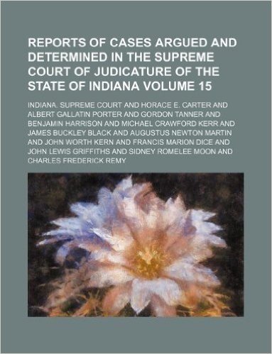 Reports of Cases Argued and Determined in the Supreme Court of Judicature of the State of Indiana Volume 15