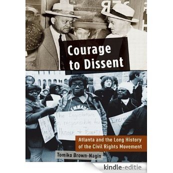 Courage to Dissent: Atlanta and the Long History of the Civil Rights Movement [Kindle-editie]