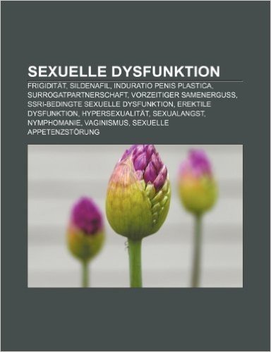 Sexuelle Dysfunktion: Frigiditat, Sildenafil, Induratio Penis Plastica, Surrogatpartnerschaft, Vorzeitiger Samenerguss baixar