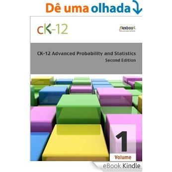CK-12 Probability and Statistics - Advanced (Second Edition), Volume 1 Of 2 [eBook Kindle]