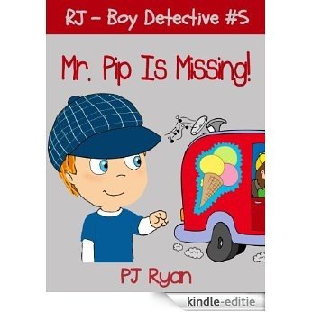 RJ - Boy Detective #5: Mr. Pip Is Missing! (a fun short story mystery for children ages 9-12) (English Edition) [Kindle-editie]