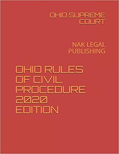 OHIO RULES OF CIVIL PROCEDURE 2020 EDITION: NAK LEGAL PUBLISHING