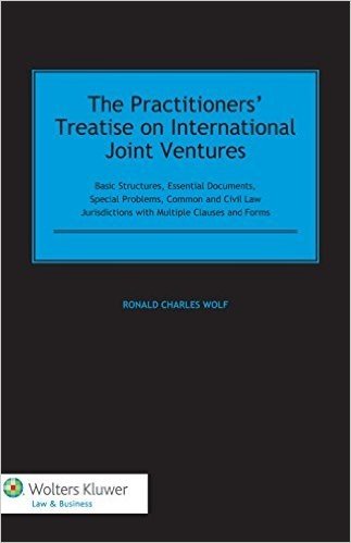 The Practitioners' Treatise on International Joint Ventures: Basic Structures, Essential Documents, Special Problems, Common and Civil Law Jurisdictio