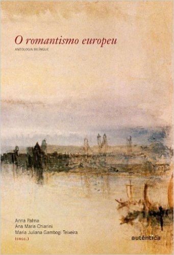 O Romantismo Europeu. Antologia Bilíngue