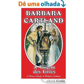15. A Virgim Dos Lirios (A Eterna Coleção de Barbara Cartland) [eBook Kindle]
