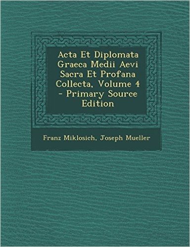 ACTA Et Diplomata Graeca Medii Aevi Sacra Et Profana Collecta, Volume 4 - Primary Source Edition