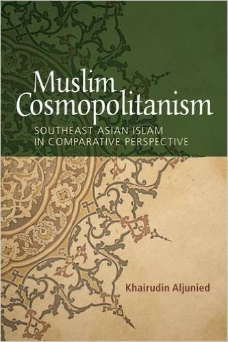 Muslim Cosmopolitanism: Southeast Asian Islam in Comparative Perspective