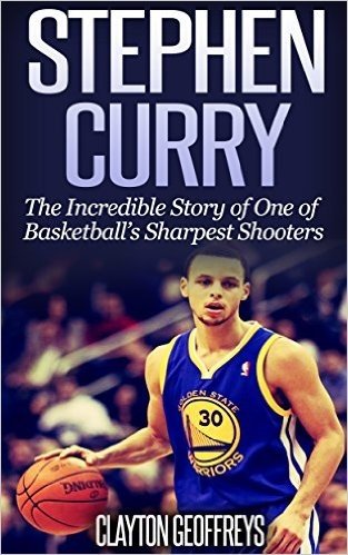 Stephen Curry: The Incredible Story of One of Basketball's Sharpest Shooters (Basketball Biography Books) (English Edition)