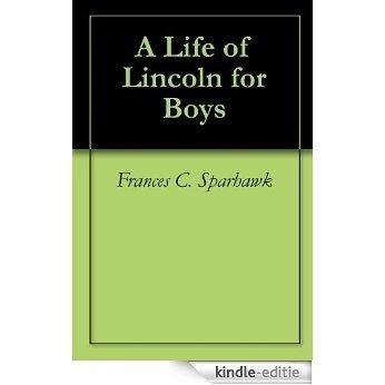 A Life of Lincoln for Boys (English Edition) [Kindle-editie]