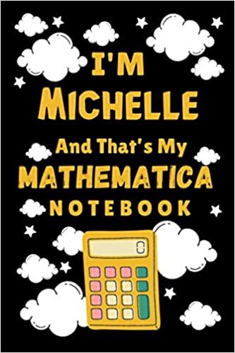 indir I&#39;m Michelle And That&#39;s My Mathematica Notebook: Back To School Personalized Homework Math Notebook Student Planner - School timetable (120 Pages, Lined, 6 x 9)